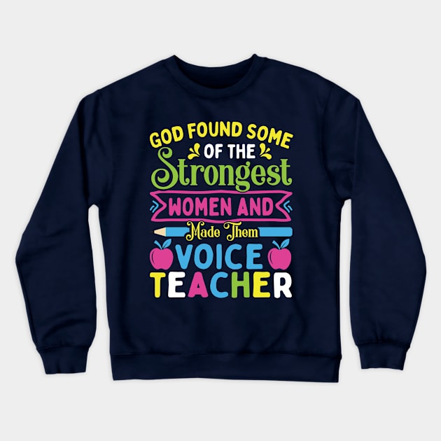 God-Found-Some-of-the-Strongest Women Made Them Voice Teacher Crewneck Sweatshirt by Epsilon99